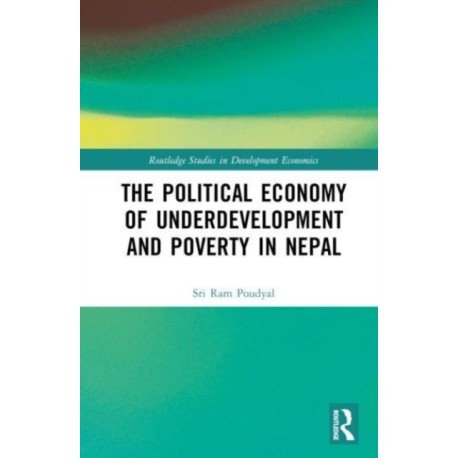 The Political Economy of Underdevelopment and Poverty in Nepal