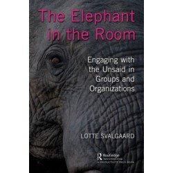 The Elephant in the Room: Engaging with the Unsaid in Groups and Organizations