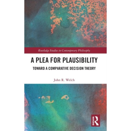 A Plea for Plausibility: Toward a Comparative Decision Theory