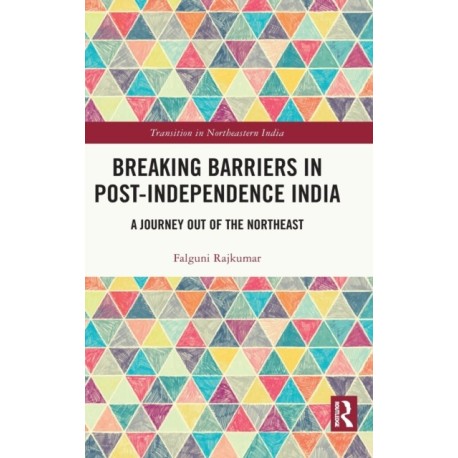 Breaking Barriers in Post-independence India: A Journey out of the Northeast