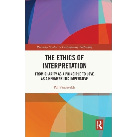 The Ethics of Interpretation: From Charity as a Principle to Love as a Hermeneutic Imperative