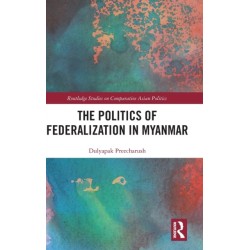 The Politics of Federalization in Myanmar