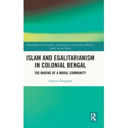 Islam and Egalitarianism in Colonial Bengal: The Making of a Moral Community