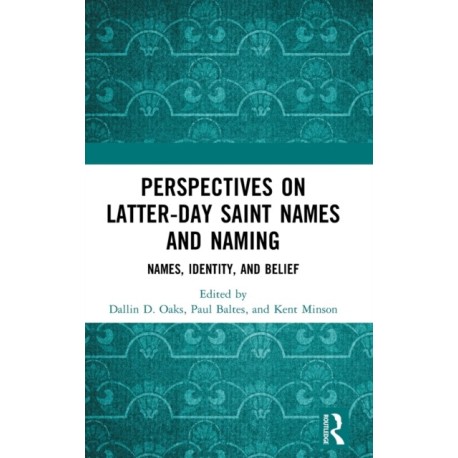 Perspectives on Latter-day Saint Names and Naming: Names, Identity, and Belief