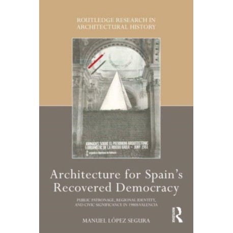 Architecture for Spain's Recovered Democracy: Public Patronage, Regional Identity, and Civic Significance in 1980s Valencia