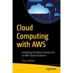 Cloud Computing with AWS: Everything You Need to Know to be an AWS Cloud Practitioner