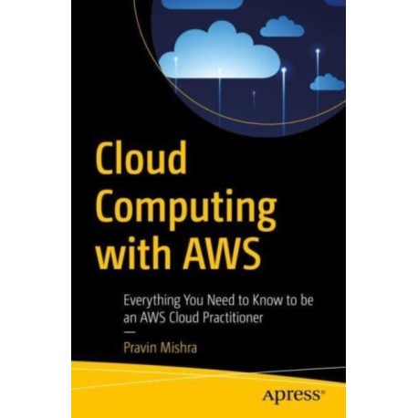 Cloud Computing with AWS: Everything You Need to Know to be an AWS Cloud Practitioner