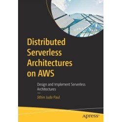 Distributed Serverless Architectures on AWS: Design and Implement Serverless Architectures