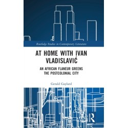 At Home with Ivan Vladislavic: An African Flaneur Greens the Postcolonial City