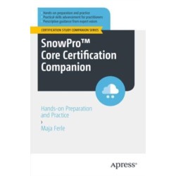 SnowPro™ Core Certification Companion: Hands-on Preparation and Practice