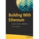 Building With Ethereum: Products, Protocols, and Platforms