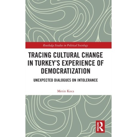 Tracing Cultural Change in Turkey's Experience of Democratization: Unexpected Dialogues on Intolerance
