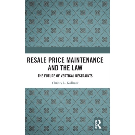 Resale Price Maintenance and the Law: The Future of Vertical Restraints