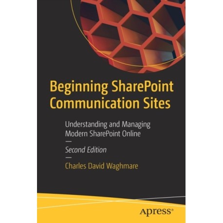 Beginning SharePoint Communication Sites: Understanding and Managing Modern SharePoint Online