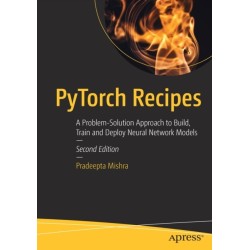 PyTorch Recipes: A Problem-Solution Approach to Build, Train and Deploy Neural Network Models