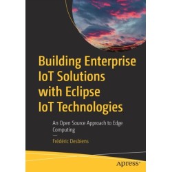 Building Enterprise IoT Solutions with Eclipse IoT Technologies: An Open Source Approach to Edge Computing