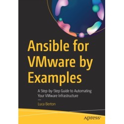 Ansible for VMware by Examples: A Step-by-Step Guide to Automating Your VMware Infrastructure