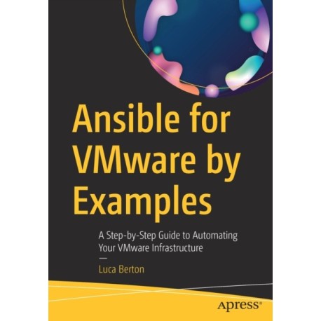 Ansible for VMware by Examples: A Step-by-Step Guide to Automating Your VMware Infrastructure