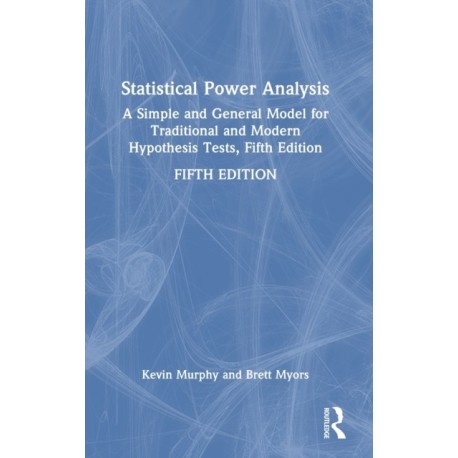 Statistical Power Analysis: A Simple and General Model for Traditional and Modern Hypothesis Tests, Fifth Edition