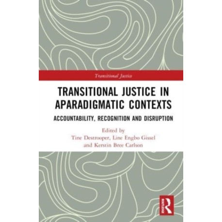 Transitional Justice in Aparadigmatic Contexts: Accountability, Recognition, and Disruption