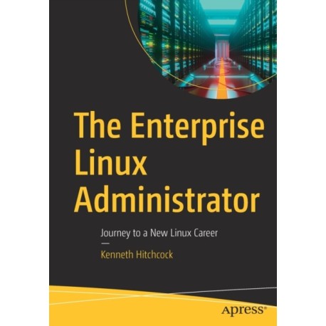 The Enterprise Linux Administrator: Journey to a New Linux Career