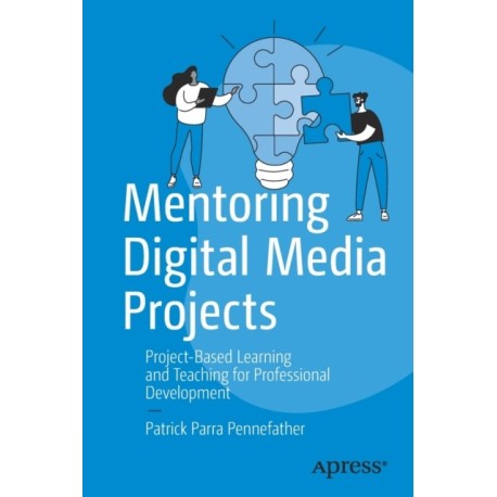 Mentoring Digital Media Projects: Project-Based Learning and Teaching for Professional Development