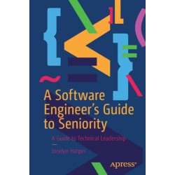 A Software Engineer’s Guide to Seniority: A Guide to Technical Leadership