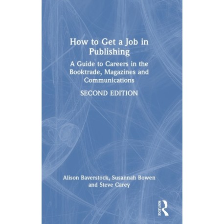 How to Get a Job in Publishing: A Guide to Careers in the Booktrade, Magazines and Communications