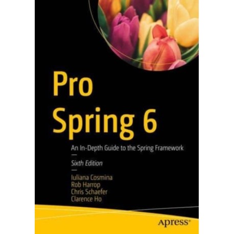 Pro Spring 6: An In-Depth Guide to the Spring Framework