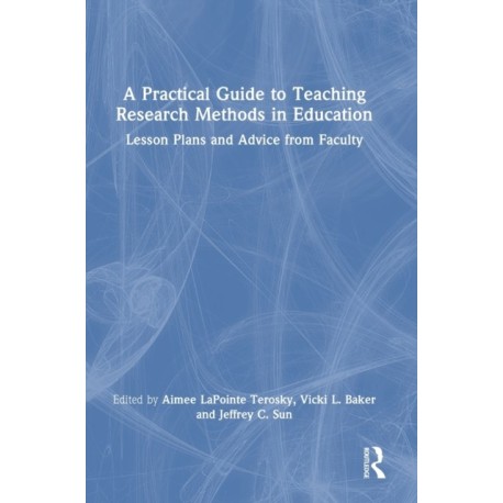 A Practical Guide to Teaching Research Methods in Education: Lesson Plans and Advice from Faculty