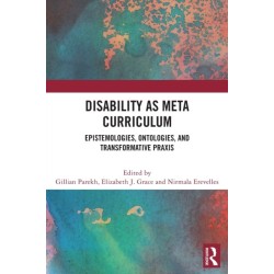 Disability as Meta Curriculum: Epistemologies, Ontologies, and Transformative Praxis