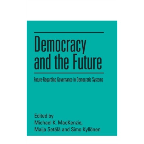 Democracy and the Future: Future-Regarding Governance in Democratic Systems