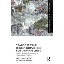 Transgressive Design Strategies for Utopian Cities: Theories, Methodologies and Cases in Architecture and Urbanism