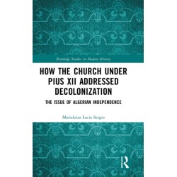 How the Church Under Pius XII Addressed Decolonization: The Issue of Algerian Independence