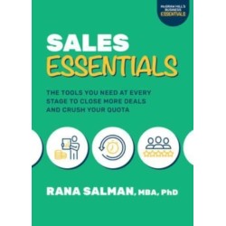 Sales Essentials: The Tools You Need at Every Stage to Close More Deals and Crush Your Quota: The Tools You Need at Every Stage to Close More Deals and Crush Your Quota