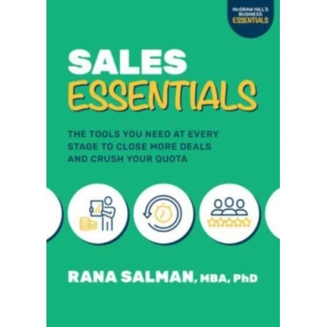 Sales Essentials: The Tools You Need at Every Stage to Close More Deals and Crush Your Quota: The Tools You Need at Every Stage to Close More Deals and Crush Your Quota