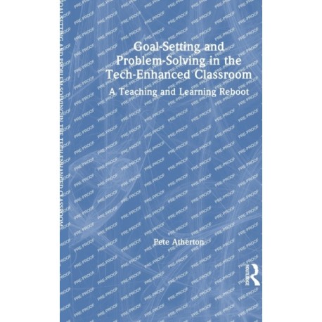 Goal-Setting and Problem-Solving in the Tech-Enhanced Classroom: A Teaching and Learning Reboot