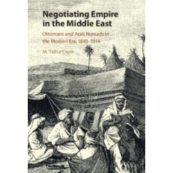 Negotiating Empire in the Middle East: Ottomans and Arab Nomads in the Modern Era, 1840–1914