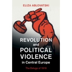 Revolution and Political Violence in Central Europe: The Deluge of 1919