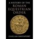 A History of the Roman Equestrian Order
