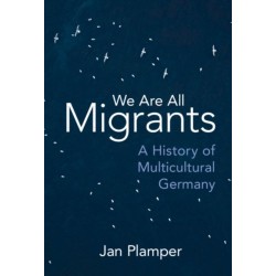We Are All Migrants: A History of Multicultural Germany