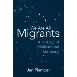 We Are All Migrants: A History of Multicultural Germany