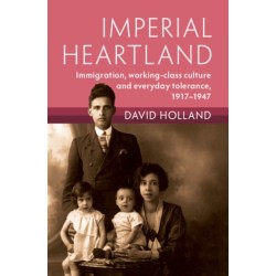 Imperial Heartland: Immigration, Working-class Culture and Everyday Tolerance, 1917–1947