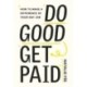 Do Good, Get Paid: How to Make a Difference in Your Day Job