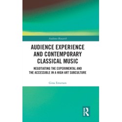 Audience Experience and Contemporary Classical Music: Negotiating the Experimental and the Accessible in a High Art Subculture