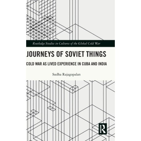 Journeys of Soviet Things: Cold War as Lived Experience in Cuba and India