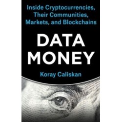 Data Money: Inside Cryptocurrencies, Their Communities, Markets, and Blockchains
