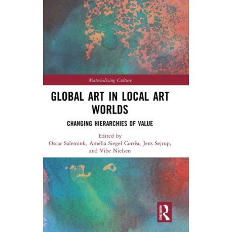 Global Art in Local Art Worlds: Changing Hierarchies of Value