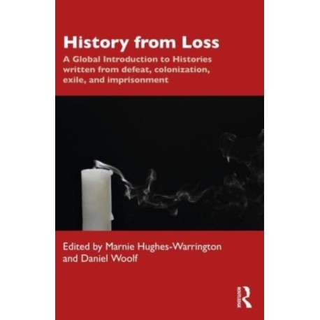 History from Loss: A Global Introduction to Histories written from defeat, colonization, exile, and imprisonment