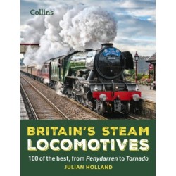 Britain’s Steam Locomotives: 100 of the Best, from Penydarren to Tornado